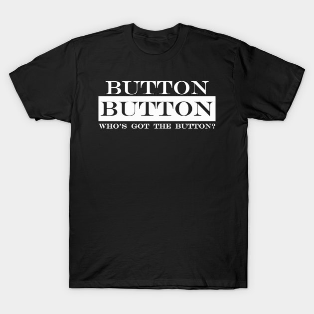 button button whos got the button T-Shirt by NotComplainingJustAsking